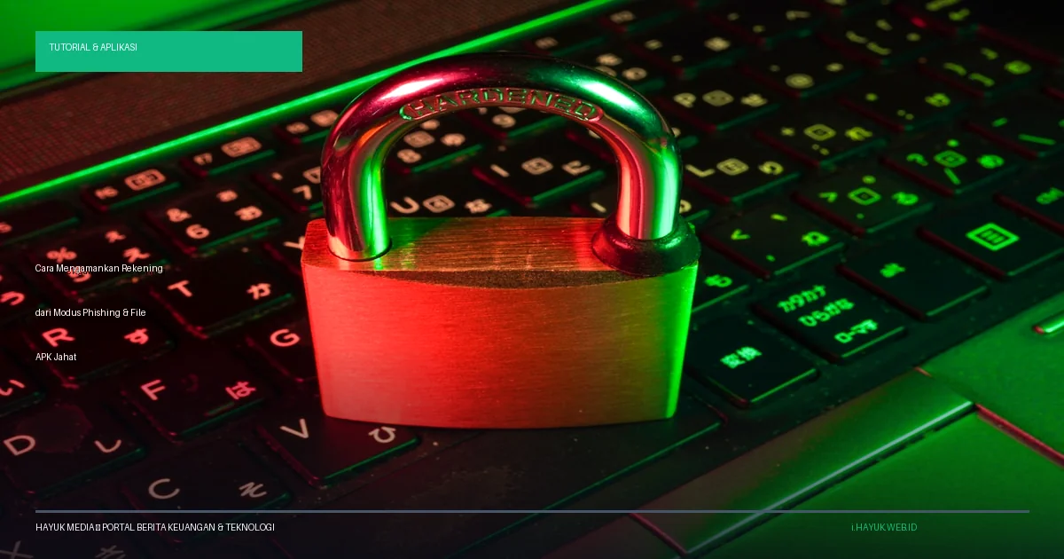Cara Mengamankan Rekening dari Modus Phishing & File APK Jahat